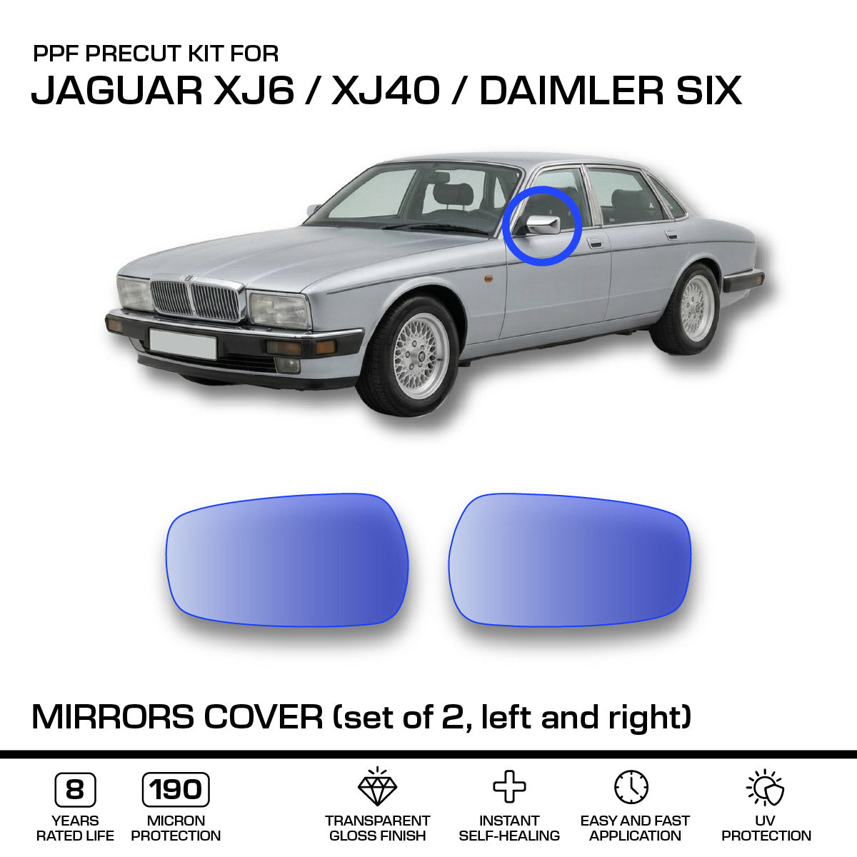 Jaguar XJ6 / XJ40 / Daimler Six Mirrors Abdeckung – 3M PRO Transparent PPF Paint Protection Film Precut – Anti-scratch Foil – Standard